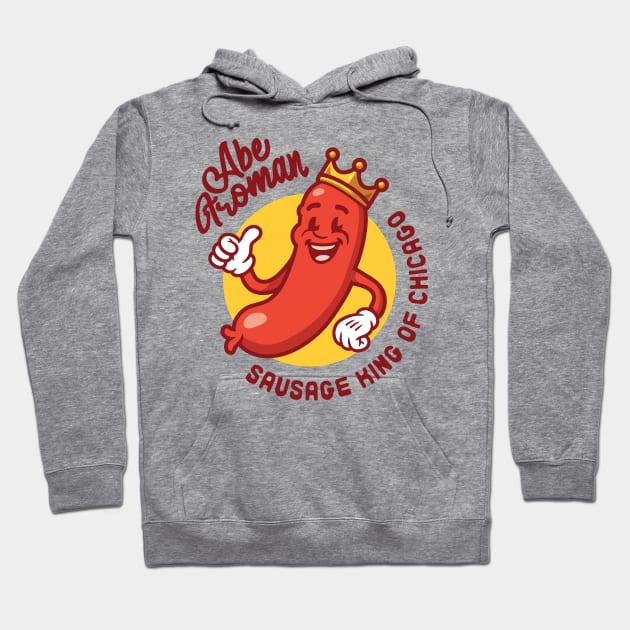 Abe Froman, Sausage King of Chicago Hoodie by Pufahl